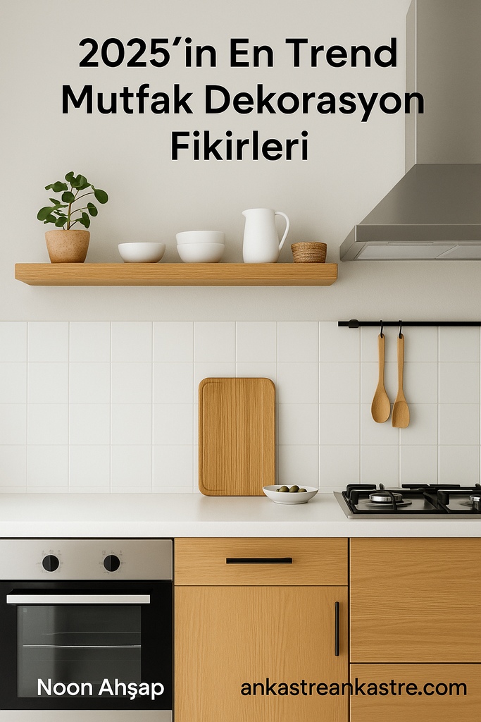 2025’in En Trend Mutfak Dekorasyon Fikirleri